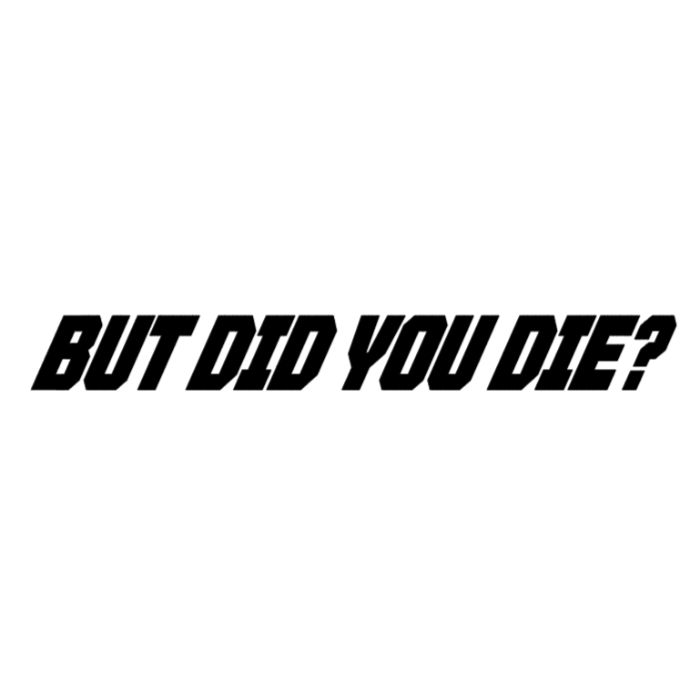 But did you die?