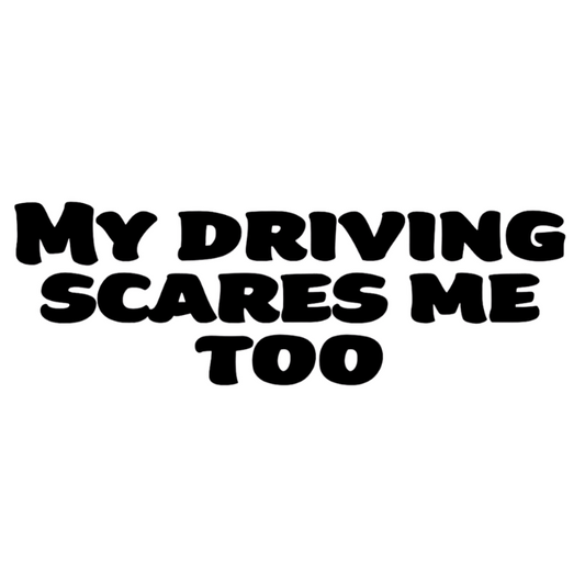 My driving scares me...